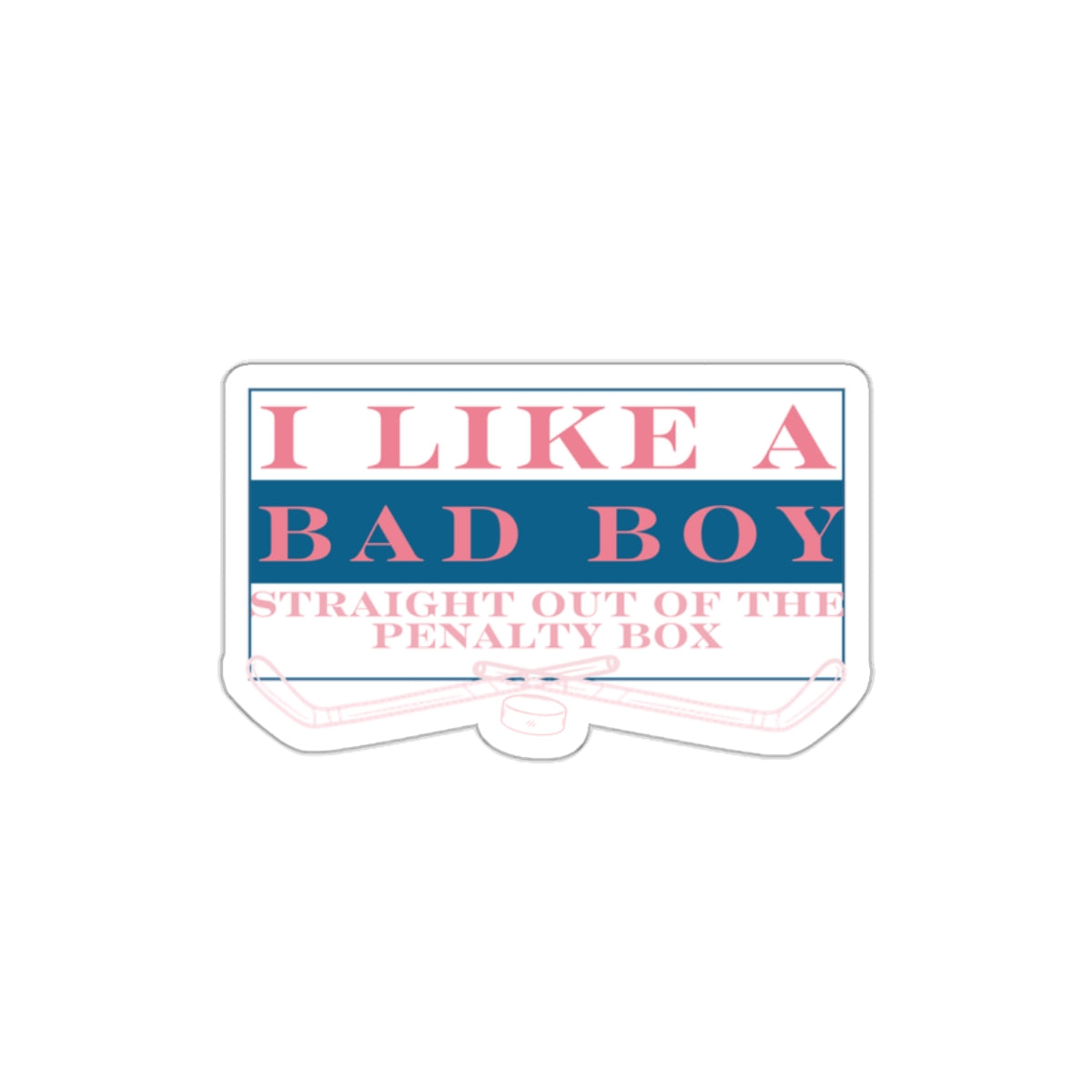 Hockey Romance I Like A Bad Boy Straight Out Of The Penalty Box Sticker