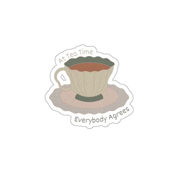 At Tea Time Everybody Agrees Die-Cut Vinyl Stickers