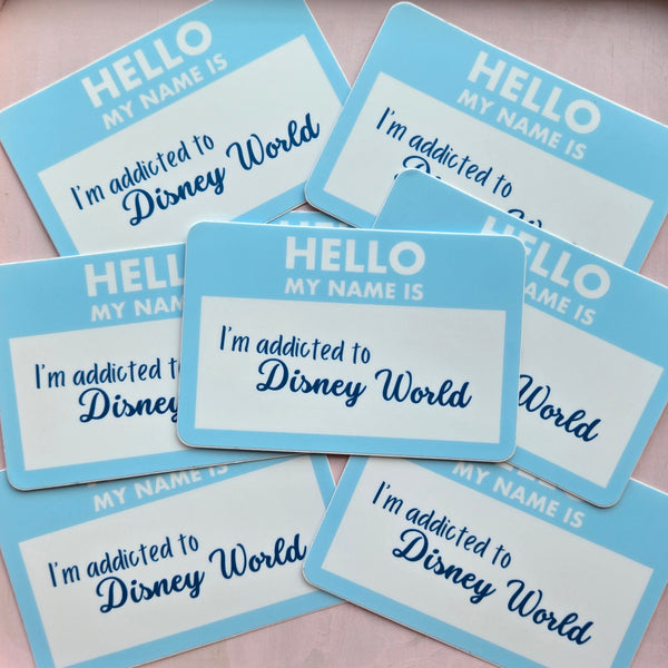 Hello My Name Is I'm Addicted To Disney World Vinyl Die Cut Sticker 3x3